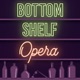 Bottom Shelf Opera