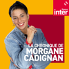 La chronique de Morgane Cadignan - France Inter