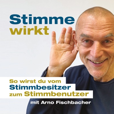 Stimme wirkt! Der Stimmtraining-Podcast mit Arno Fischbacher