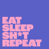 eat sleep sh*t repeat - Kelly McCarren and Kee Reece