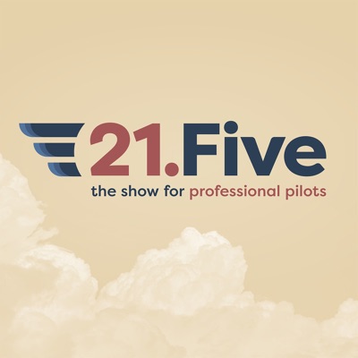 21.FIVE - Professional Pilots Podcast:21Five Podcast