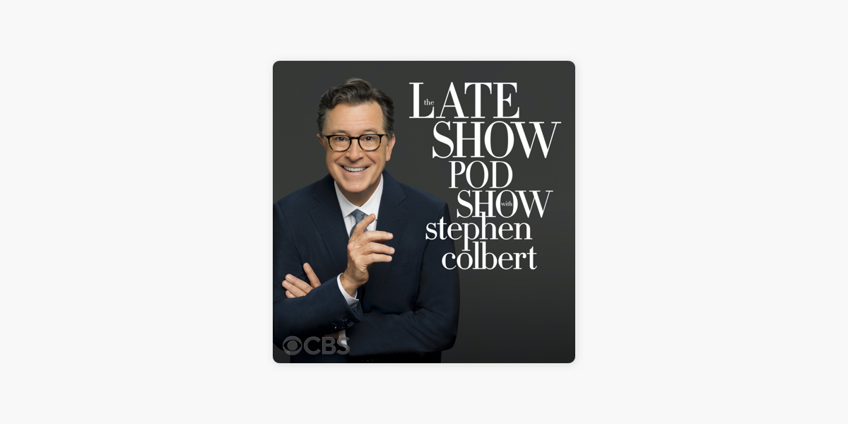 The Late Show Pod Show with Stephen Colbert on Apple Podcasts