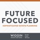 Future Focused: Sophisticated Estate Planning