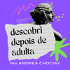 Descobri depois de adulta - Andrea Chociay