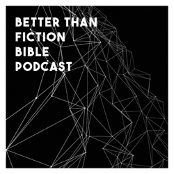 Better Than Fiction Bible Podcast
