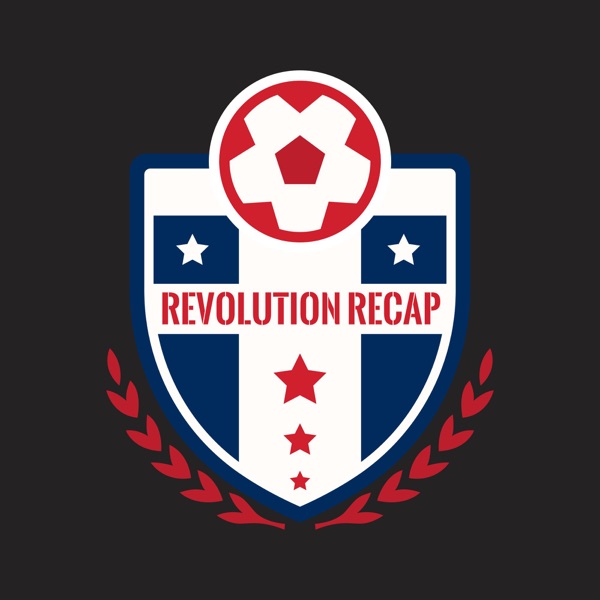 Revolution Recap - A podcast about the New England Revolution