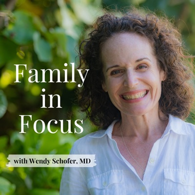 Family in Focus with Wendy Schofer, MD