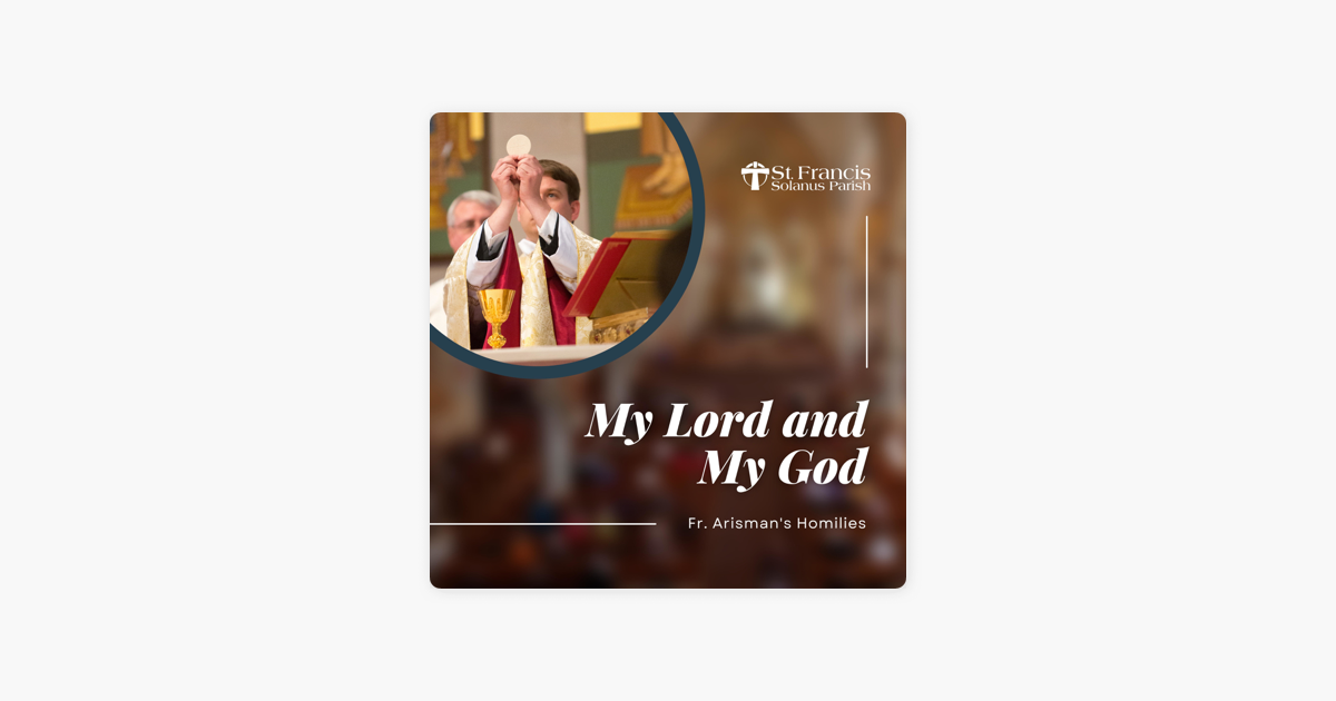 ‎My Lord and My God Fr. Arisman’s Homilies Deacon Dennis Holbrook