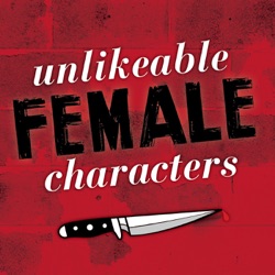 Unlikeable Female Characters