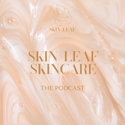Skin Leaf Cosmetics - The Podcast