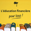 L'Éducation Financière Pour Tous - L'Éducation Financière Pour Tous