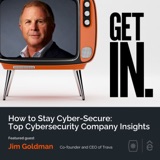 How to Stay Cyber-Secure: Top Cybersecurity Company Insights with Jim Goldman