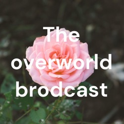 The overworld brodcast
