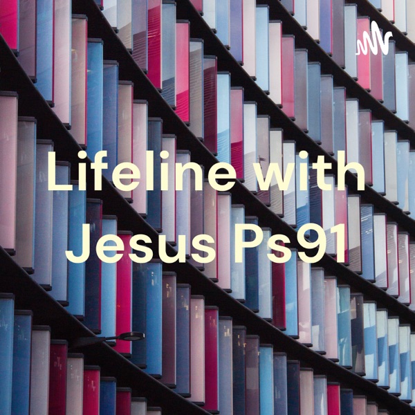 Lifeline with Jesus Ps91