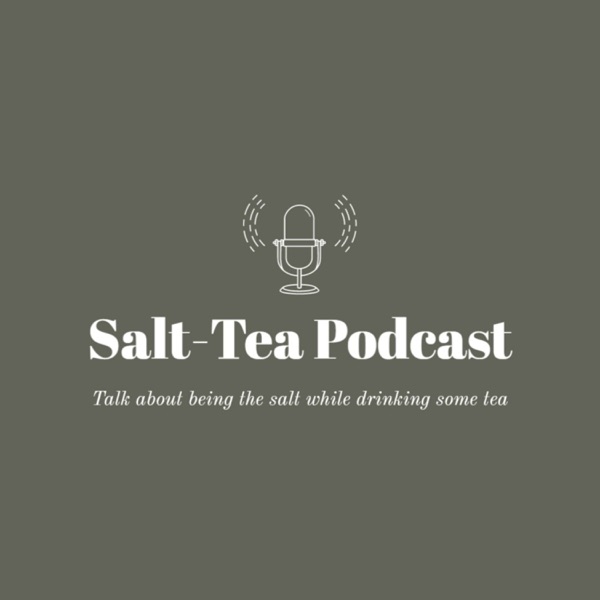 Salt-Tea Podcast