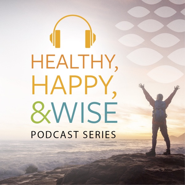 Healthy, Happy, and Wise Podcast Series
