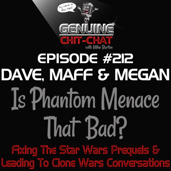#212 – Is Phantom Menace That Bad? Fixing The Star Wars Prequels & Leading To Clone Wars Conversations With Dave, Maff & Megan photo
