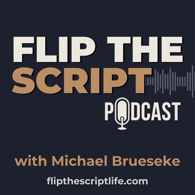 Flip The Script Podcast with Michael Brueseke