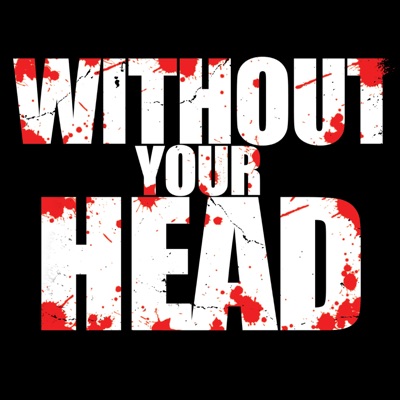Without Your Head Without Your Head