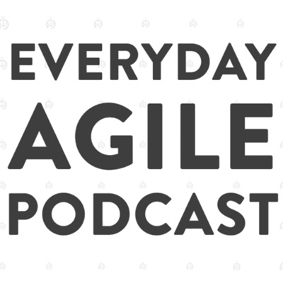 The Everyday Agile Podcast The Everyday Agile Podcast