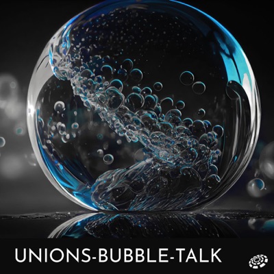 Unions-Bubble-Talk