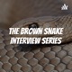 The Brown Snake Interview Series