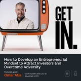 How to Develop an Entrepreneurial Mindset to Attract Investors and Overcome Adversity with Omar Atia