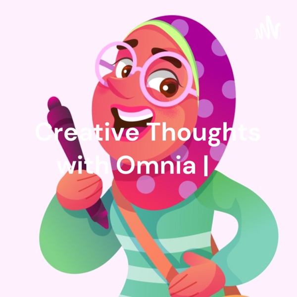 Creative Thoughts with Omnia | خواطر فنية مع امنية