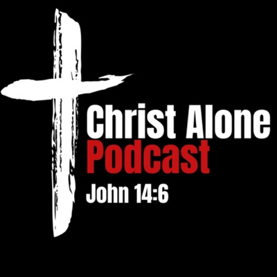 Christ Alone Podcast Christ Alone Podcast