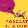 Le Podcast de Bloom - Bloom la radio des enfants