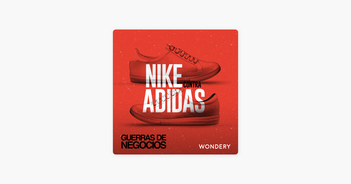 Guerras de Negocios: Nike contra Adidas - Fanáticos de las zapatillas on  Apple Podcasts