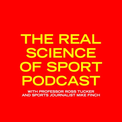 The Real Science of Sport Podcast:Professor Ross Tucker and Mike Finch