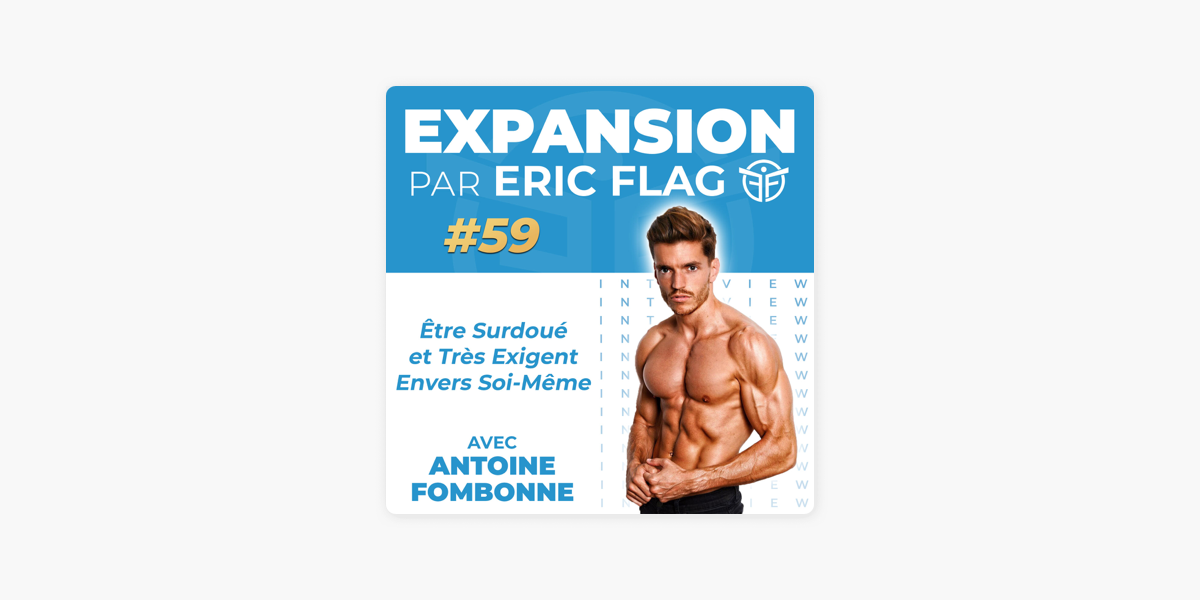 Être Surdoué et Très Exigent Envers Soi-Même, Avec Antoine Fombonne –  Expansion - par Eric Flag – Podcast – Podtail