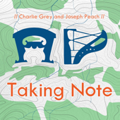 Taking Note - Charlie Grey and Joseph Peach