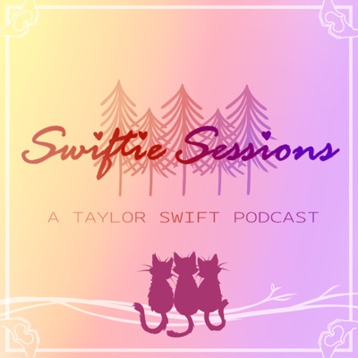 Swiftie Sessions: A Taylor Swift Podcast:Swiftie Sessions