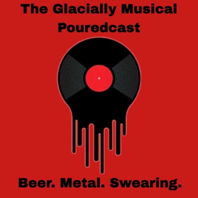 The Glacially Musical Pouredcast
