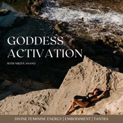 The Goddess Activation Podcast with Nikita Anand