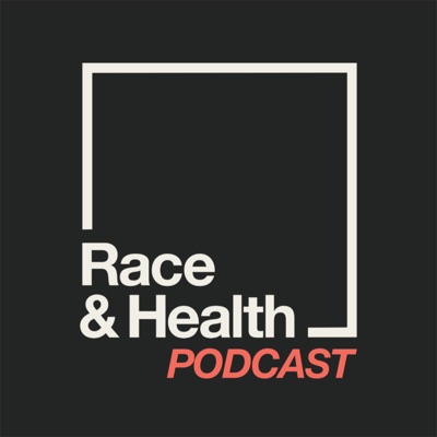 Race and Health Podcast Race and Health Podcast