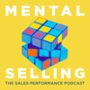 Mental Selling: The Sales Performance Podcast - Mental Selling