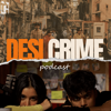 The Desi Crime Podcast - Desi Studios