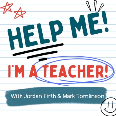 Help Me! I'm A Teacher:Jordan Firth and Mark Tomlinson