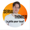 SERIAL THINKER : La philosophie pour tous ! - SERIAL THINKER