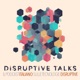 Disruptive Talks: il podcast italiano sulle tecnologie emergenti