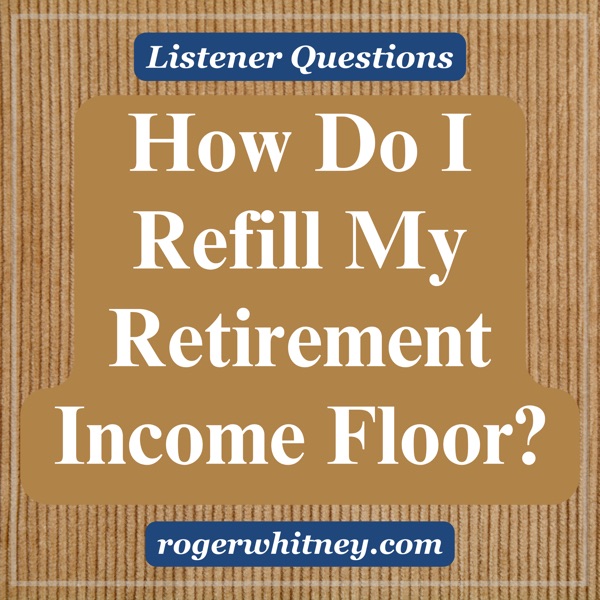 How Do I Refill My Retirement Income Floor? photo