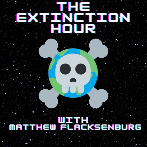 The Extinction Hour with Matthew Flacksenburg