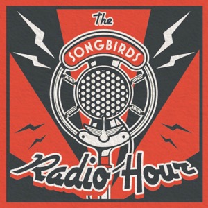 The Songbirds Radio Hour