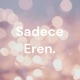 Sadece Eren.