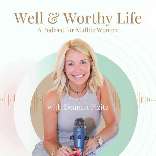 Well & Worthy Life Podcast