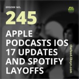 245: Apple Podcasts iOS 17 Updates and Spotify Layoffs