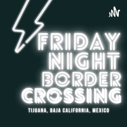 FRIDAY NIGHT BORDER CROSSING